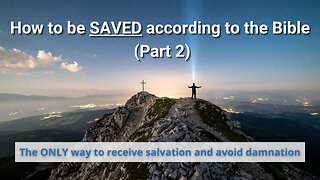 How to be saved according to the Bible | The ONLY way to salvation and to avoid damnation | Part 2