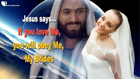 JESUS SAYS .. IF YOU LOVE ME, YOU WILL OBEY ME MY BRIDES 💞