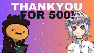 THANK YOU FOR 500 SUBS!