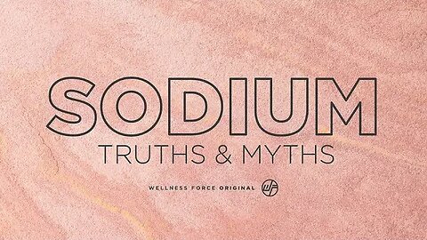 SODIUM Truths & Myths | Wellness Force #Podcast