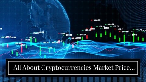 All About Cryptocurrencies Market Prices - FXStreet