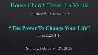 Journey With Jesus Pt.9 The Power To Change Your Life-House Church Texas La Vernia-2-12-23