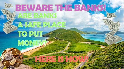 BEWARE THE BANKS! ARE BANKS A SAFE PLACE TO PUT MONEY? MY MONEY IS SAFE, IS YOURS? HERE IS HOW!