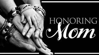 Honoring Moms - A Mother's Day Message