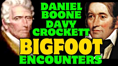 DANIEL BOONE and DAVY CROCKETT BIGFOOT encounters