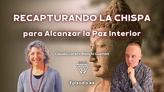 RECAPTURANDO LA CHISPA para Alcanzar la Paz Interior con Claudia Lorena Bianchi Guzmán