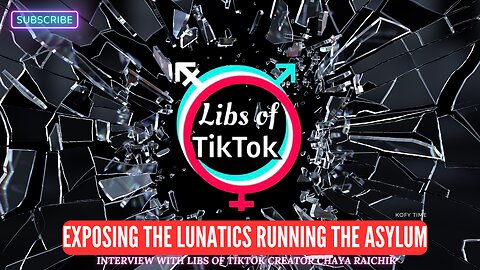 Explosive Podcast: Libs of TikTok Exposes The Lunatics Running The Asylum