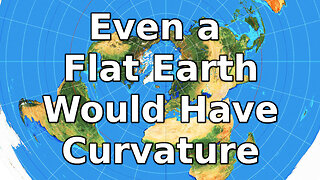 Even a Flat Earth Would Have Curvature