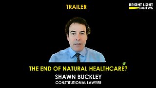 [TRAILER] The End of Natural Healthcare? -Shawn Buckley, Constitutional Lawyer