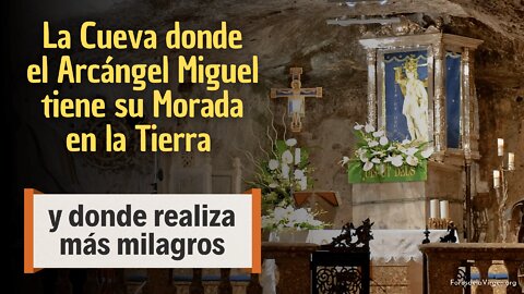 La Cueva donde el Arcángel Miguel tiene su Morada en la Tierra [y donde realiza más milagros]