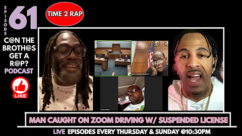 Man Caught on Zoom Driving with Suspended License - Can The Brothas Get A Rap Podcast Episode 61