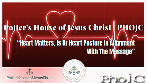 The Potter's House of Jesus Christ: Heart Matters, Is Ur Heart Posture In Alignment With The Message