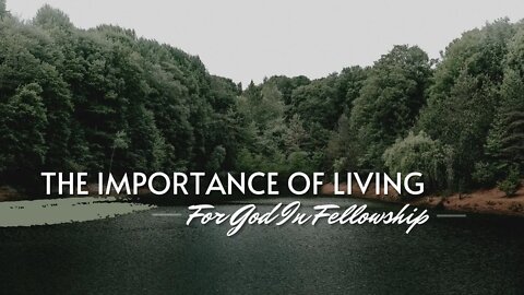 The Importance of Living for God in Fellowship
