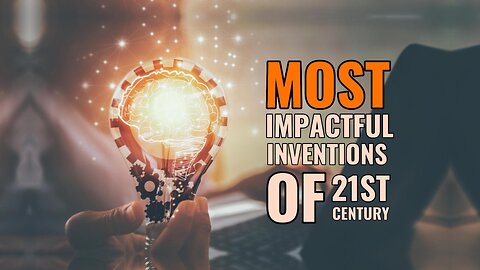 The 21st Century's Game-Changing Inventions: A List You Can't Miss!
