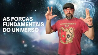 AS 4 FORÇAS FUNDAMENTAIS DO UNIVERSO!