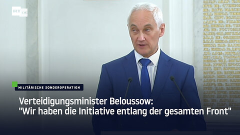 Verteidigungsminister Beloussow: "Wir haben die Initiative entlang der gesamten Front"