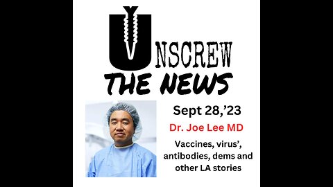 Dr Joe Lee, Vaccines, virus', antibodies, dems and other LA stories