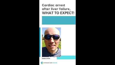 Quick Tip for Families in Intensive Care: Cardiac Arrest After Liver Failure, What to Expect!