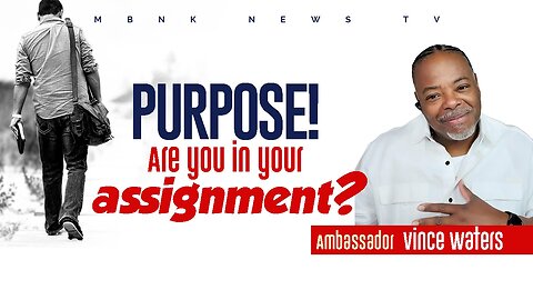 Purpose...Are you in your Assignment? | Mamlakak Broadcast Network