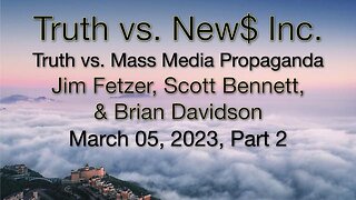 Truth vs. NEW$ Part 2 (5 March 2023) with Don Grahn, Scott Bennett, and Brian Davidson