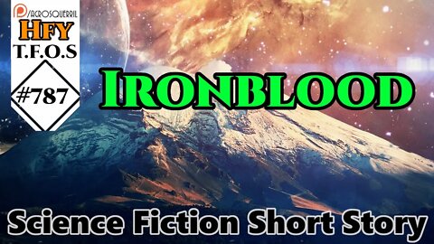 HFY Sci-Fi Short Stories - Ironblood by LgFatherAnthrocite (r/HFY TFOS# 787)