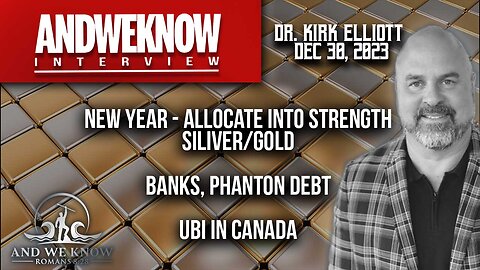 12.30.23: LT w/ Dr. Elliott: Allocate into STRENGTH, Silver/Gold, Phantom Debt, UBI in Canada, Banks, Pray!