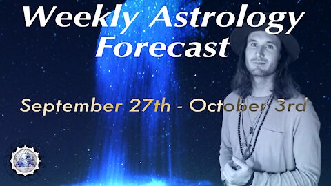 Weekly Astrology Forecast September 27th-October 3rd, 2021. (All Signs)