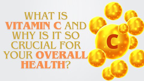 What is vitamin C and why is it so crucial for your overall health?