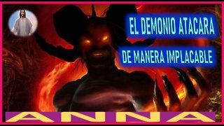 EL DEMONIO ATACARA DE MANERA IMPLACABLE - MENSAJE DE JESUCRISTO REY A ANNA