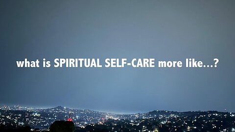 what is spiritual selfcare more like...._