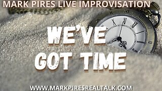 We’ve Got Time Mark Pires Original Song, Vocal Jam on the BeatSeat!