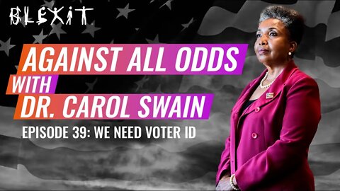 Against All Odds Episode 39 - We NEED Voter ID