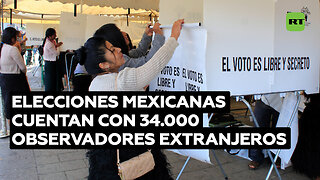 Más de 34.000 observadores extranjeros fueron acreditados para las elecciones mexicanas