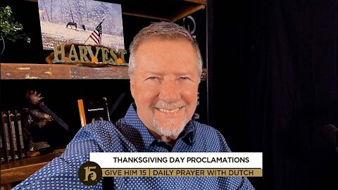 Thanksgiving Day Proclamations| Give Him 15: Daily Prayer with Dutch | Nov. 25 (Thanksgiving Day)