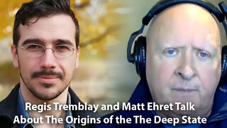 Regis Tremblay and Matt Ehret Talk about Origins of the Deep State