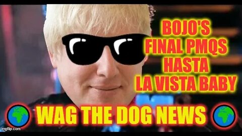 BoJo's Final PMQs Hasta La Vista Baby 🌍 Wag The Dog NEWS 🌍NEWS From All Sides