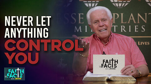 Faith The Facts With Jesse: Never Let Anything Control You