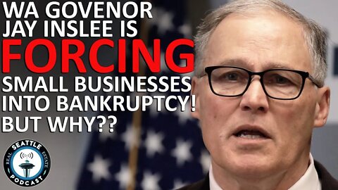 Gov Jay Inslee forcing WA State Small Business Bankruptcies I Seattle Real Estate Podcast