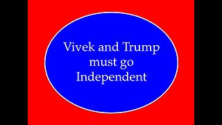 Vivek and Trump Must Go Independent
