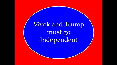 Vivek and Trump Must Go Independent