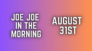 Joe Joe in the Morning August 31st