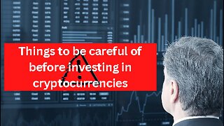 Things to be careful of before investing in cryptocurrencies