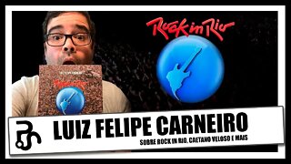 Luiz Felipe Carneiro | Rock in Rio, Caetano e mais | @Alta Fidelidade | Pitadas do Sal