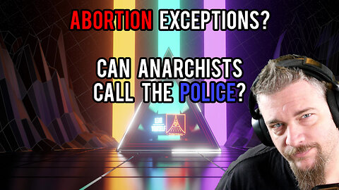 Former Leftists Questions on Anarchy - Police Abortion Marriage Copyright Life