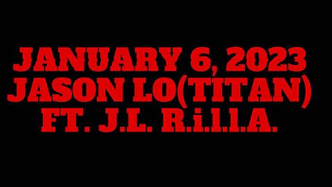 January 6, 2023 (Music by Jason Lo ft. J.L. R.i.l.l.A.)