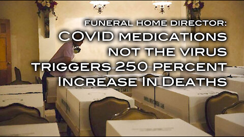 Funeral Home Director: COVID Medications, Not the Virus, Triggers 250 Percent Increase In Deaths