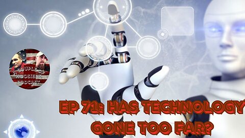 Episode 71: Has Technology Gone Too Far?