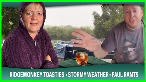 Ridgemonkey Toasties, Stormy Weather & Paul goes off on one again.