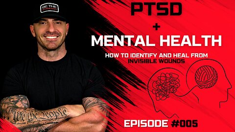 PTSD & Mental Health - How to identify and heal from invisible wounds