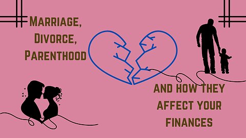 Navigating Life's Big Moments Financially: Marriage, Parenthood, Divorce, and Beyond